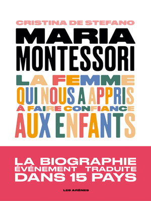 cover image of Maria Montessori--La femme qui nous a appris à faire confiance aux enfants
